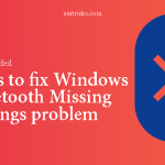 [Solved] 10 ways to fix Windows 10 Bluetooth Missing in Settings problem