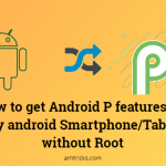 How to get Android P features on any android Smartphone/Tablet without Root
