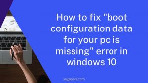 How to fix “boot configuration data for your pc is missing” error in windows 10
