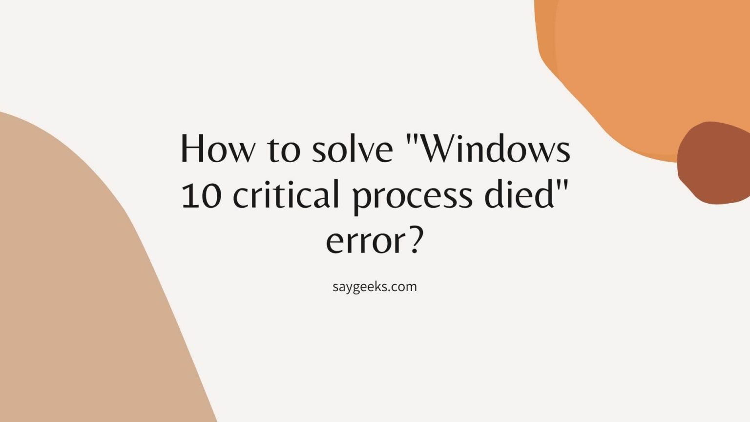 How to solve "Windows 10 critical process died" error? Find solution