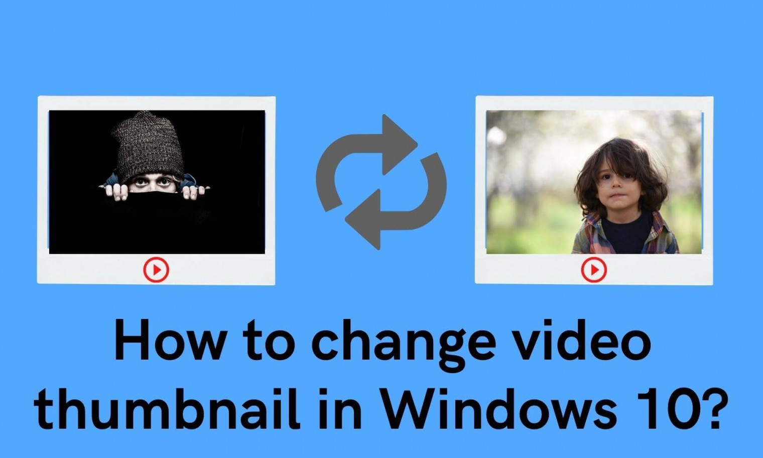 how-to-change-video-thumbnail-in-windows-10-say-geeks