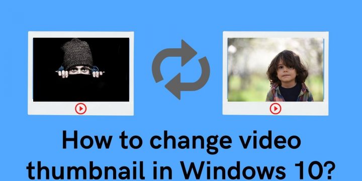 How to change video thumbnail in Windows 10?